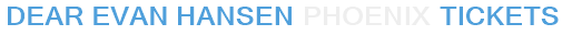 Dear Evan Hansen Phoenix Tickets